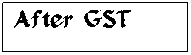 Text Box: After GST
 

